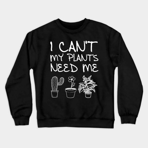 'My Plants Need Me' Funny Plant Gift Crewneck Sweatshirt by ourwackyhome